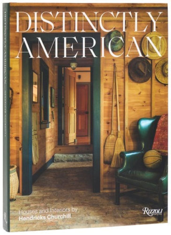 Distinctly American - Houses and Interiors by Hendricks Churchill