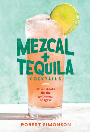 Mezcal + Tequila Cocktails - Robert Simonson