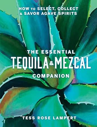The Essential Tequila + Mezcal Companion